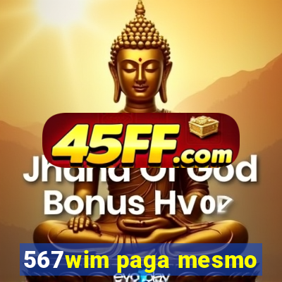 567wim paga mesmo